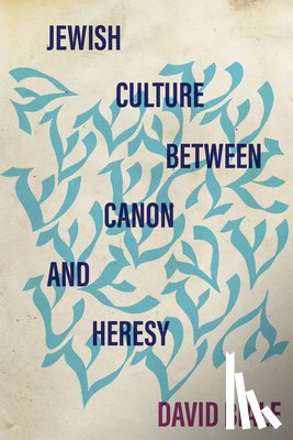 Biale, David - Jewish Culture Between Canon and Heresy
