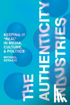 Serazio, Michael - The Authenticity Industries
