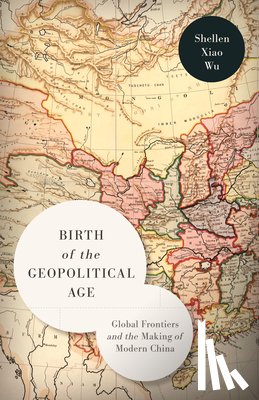 Wu, Shellen Xiao - Birth of the Geopolitical Age