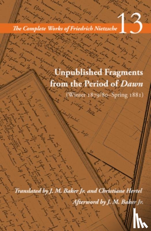 Nietzsche, Friedrich - Unpublished Fragments from the Period of Dawn (Winter 1879/80–Spring 1881)