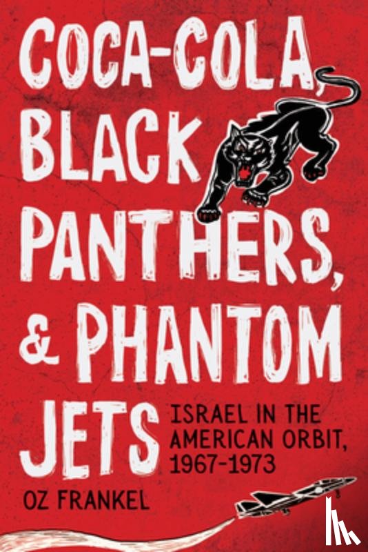 Frankel, Oz - Coca-Cola, Black Panthers, and Phantom Jets: Israel in the American Orbit, 1967-1973