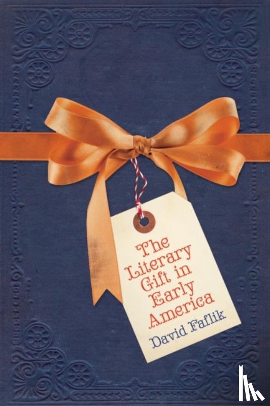 Faflik, David - The Literary Gift in Early America