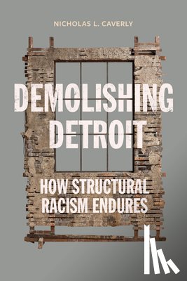 Caverly, Nicholas L. - Demolishing Detroit