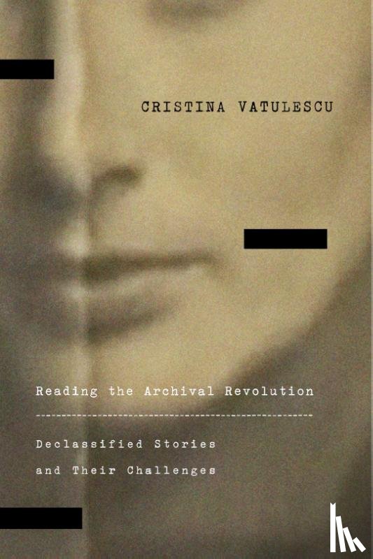 Vatulescu, Cristina - Reading the Archival Revolution