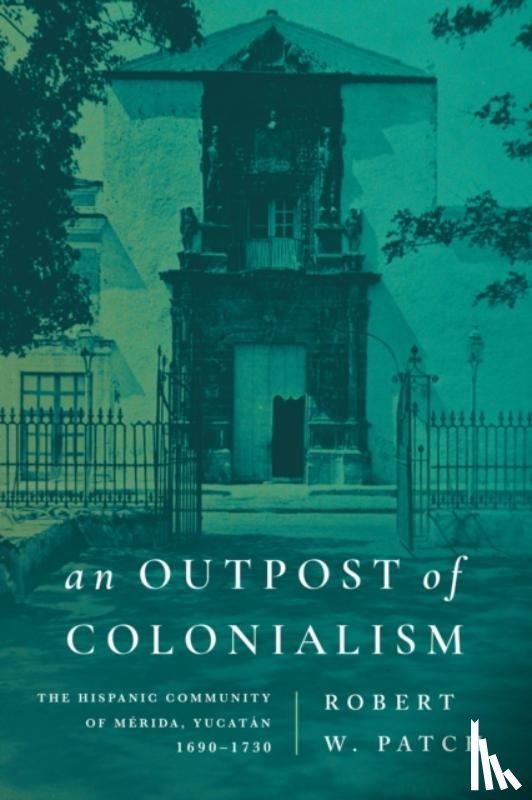 Patch, Robert W. - An Outpost of Colonialism