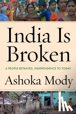 Mody, Ashoka - Mody, A: India Is Broken