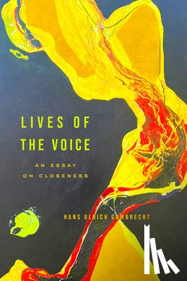 Gumbrecht, Hans Ulrich - Lives of the Voice
