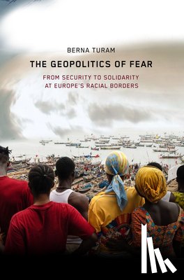 Turam, Berna - The Geopolitics of Fear