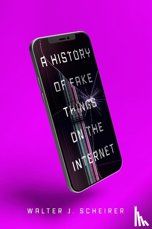 Scheirer, Walter - A History of Fake Things on the Internet