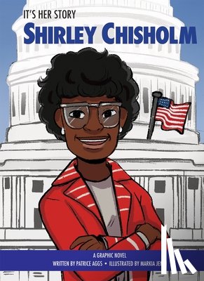 Aggs, Patrice - It's Her Story Shirley Chisholm A Graphic Novel