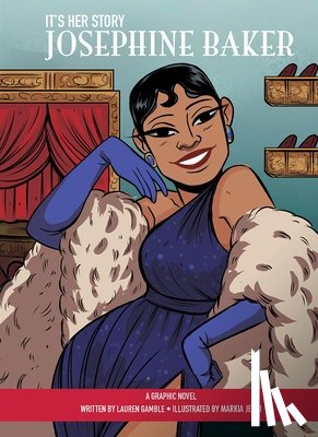 Gamble, Lauren - It's Her Story Josephine Baker A Graphic Novel