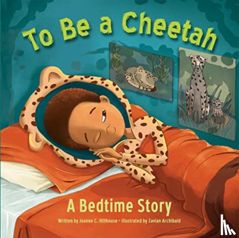 Hillhouse, Joanne C - To Be a Cheetah a Bedtime Story