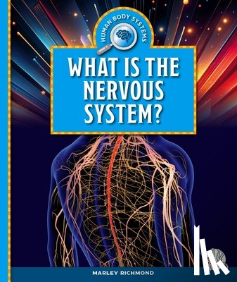 Richmond, Marley - What Is the Nervous System?