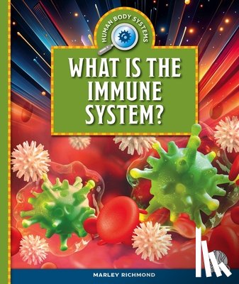 Richmond, Marley - What Is the Immune System?