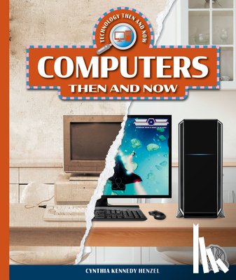 Henzel, Cynthia Kennedy - Computers Then and Now