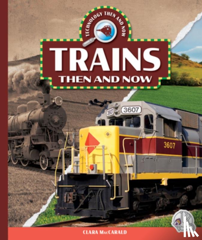 Maccarald, Clara - Trains Then and Now
