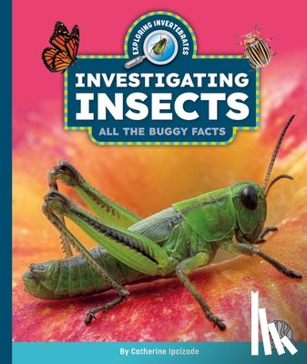 Ipcizade, Catherine - Investigating Insects: All the Buggy Facts