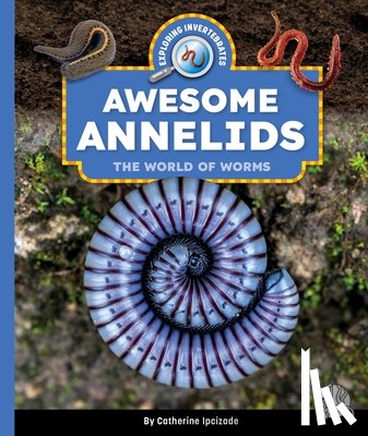 Ipcizade, Catherine - Awesome Annelids: The World of Worms