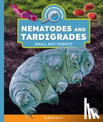 Barth, Kelley - Nematodes and Tardigrades: Small But Mighty