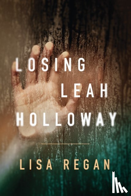 Regan, Lisa - Losing Leah Holloway