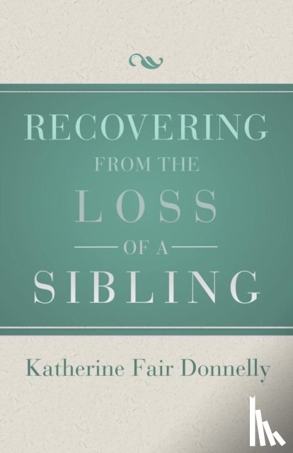 Donnelly, Katherine Fair - Recovering from the Loss of a Sibling