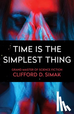 Simak, Clifford D. - Time Is the Simplest Thing