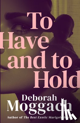 Moggach, Deborah - To Have and to Hold