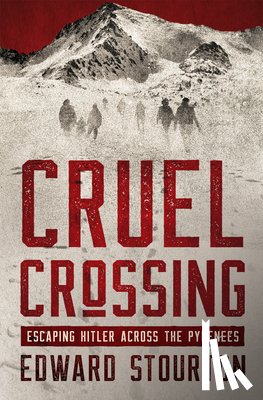 Stourton, Edward - Cruel Crossing: Escaping Hitler Across the Pyrenees