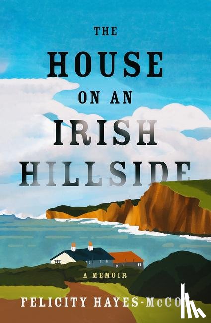 Hayes-Mccoy, Felicity - The House on an Irish Hillside