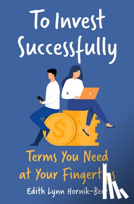 Hornik-Beer, Edith Lynn - To Invest Successfully: Terms You Need at Your Fingertips
