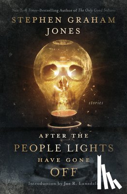 Jones, Stephen Graham - After the People Lights Have Gone Off: Stories