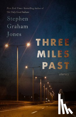 Jones, Stephen Graham - Three Miles Past: Stories