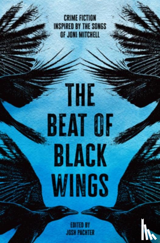 Pachter, Josh - The Beat of Black Wings: Crime Fiction Inspired by the Songs of Joni Mitchell