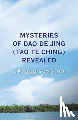 Jin, Dr Guo Yong - Mysteries of Dao De Jing (Tao Te Ching) Revealed