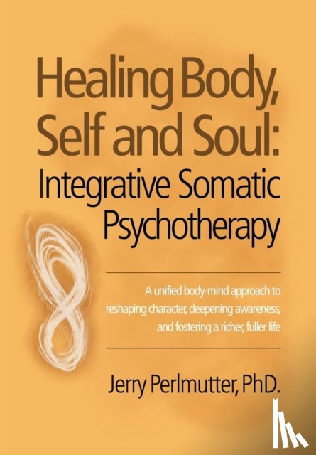 Perlmutter Phd, Jerry - Healing Body, Self and Soul