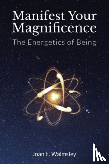Walmsley, Joan E. - Manifest Your Magnificence