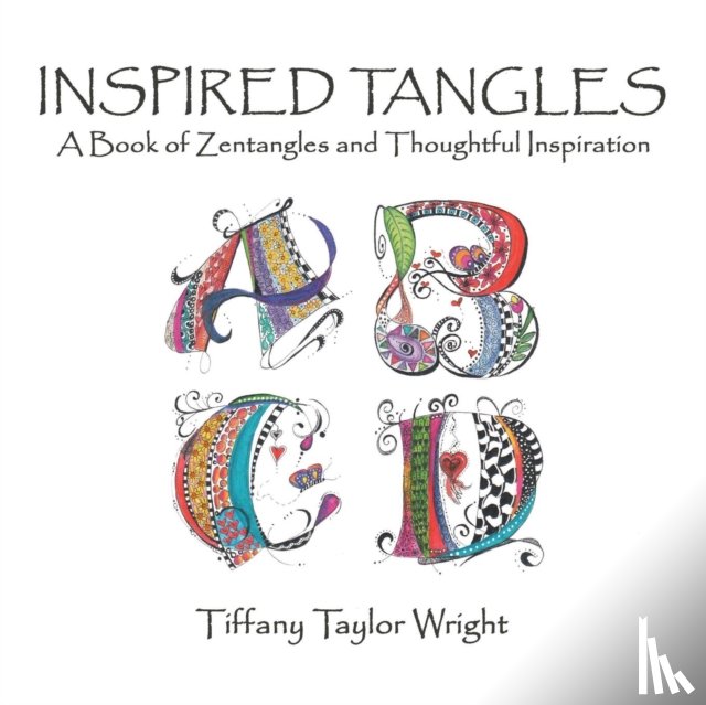 Wright, Tiffany - Inspired Tangles A Book of Zentangles and Thoughtful Inspiration