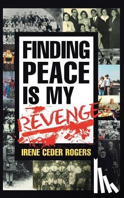 Rogers, Irene Ceder - Finding Peace is my Revenge