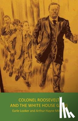 Earle Looker, Arthur Hayne Mitchell - Colonel Roosevelt and the White House Gang