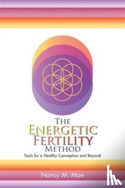 Mae, Nancy M - The Energetic Fertility Method(TM)