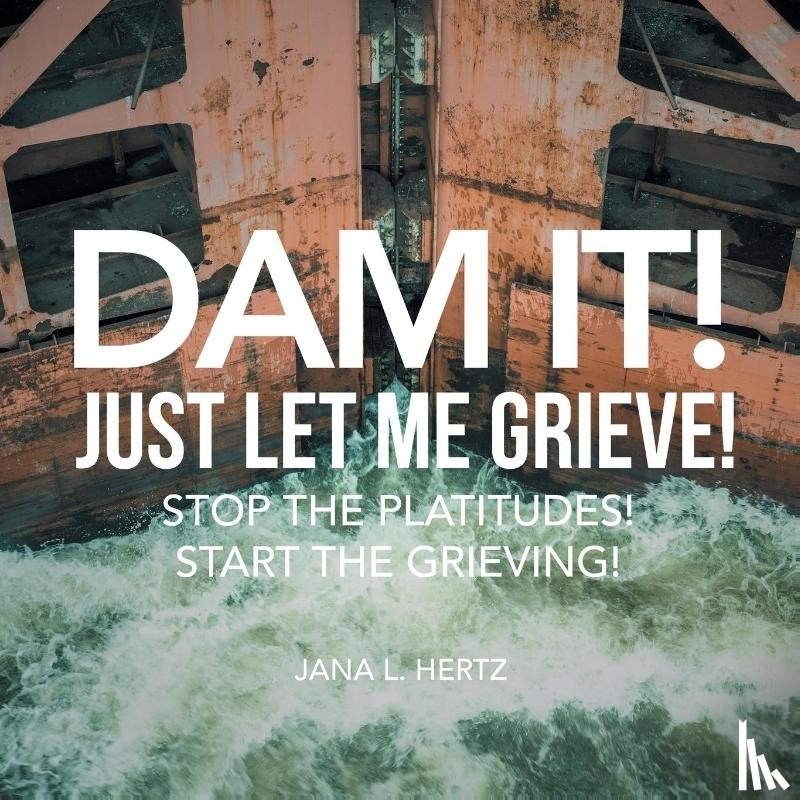 Hertz, Jana L - Dam It! Just Let Me Grieve!