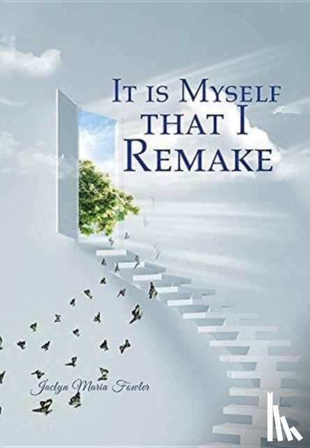 Fowler, Jaclyn Maria - It is Myself that I Remake