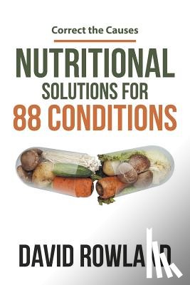 Rowland, Dr David (The Open University Milton Keynes) - Nutritional Solutions for 88 Conditions
