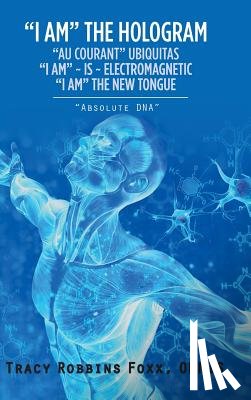 Robbins Foxx, Omnis Tracy - I Am the Hologram Au Courant Ubiquitas I Am Is Electromagnetic I Am the New Tongue