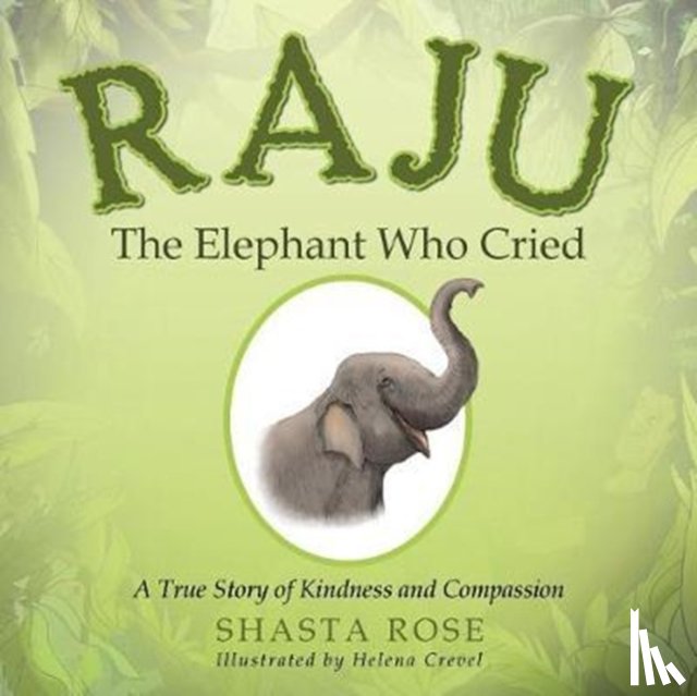 Rose, Shasta - Raju the Elephant Who Cried