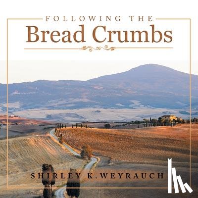Weyrauch, Shirley K - Following the Bread Crumbs