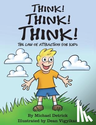 Detrick, Michael - Think! Think! Think!: The Law of Attraction for Kids