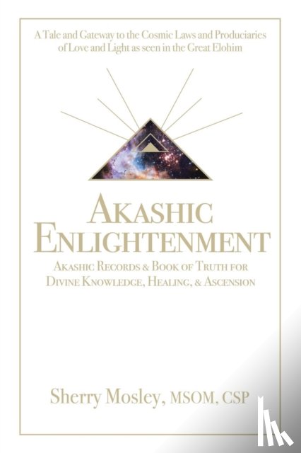 Mosley Msom Csp, Sherry - Akashic Enlightenment Akashic Records & Book of Truth for Divine Knowledge, Healing, & Ascension