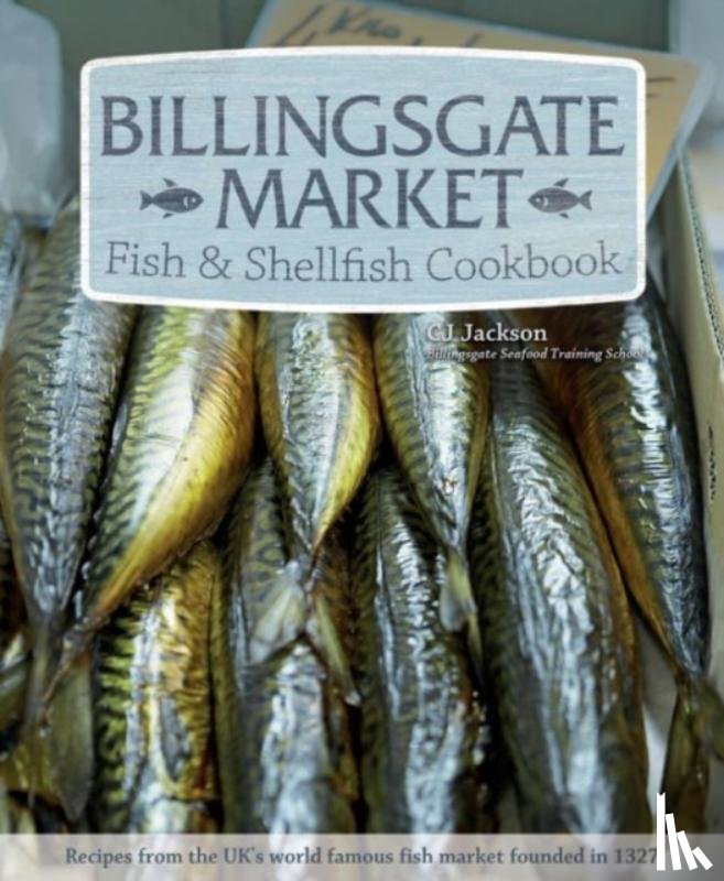 Jackson, CJ - Billingsgate Market Fish & Shellfish Cookbook