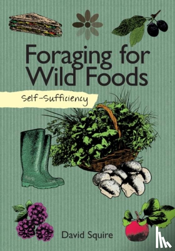 Squire, David - Self-Sufficiency: Foraging for Wild Foods